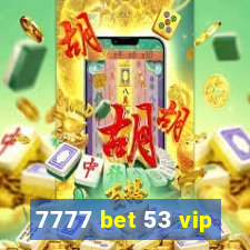 7777 bet 53 vip